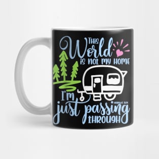 This World Is Not My Home I'm Only Passing Camping Camper Mug